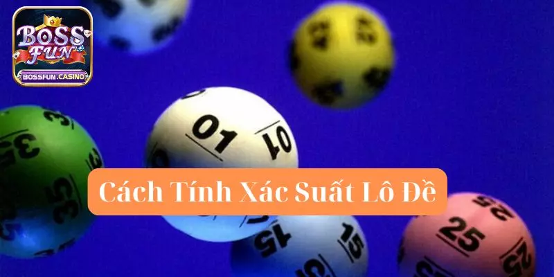 Cách Tính Xác Suất Lô Đề – Hướng Dẫn Chi Tiết Tại Bossfun 1 cach tinh xac suat lo de